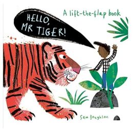 Hello Mr Tiger A Lift the Flap Board Book