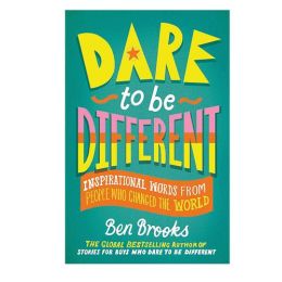 Dare To Be Different Inspirational Words From People Who Changed The World