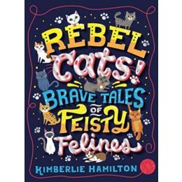 Rebel Cats Brave Tales Of Fiesty Felines
