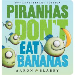 Piranhas Don't Eat Bananas Board Book (10th Anniversary Edition)